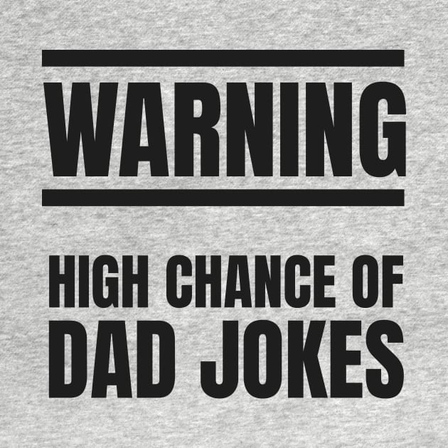 Warning! High Change of Dad Jokes by kyleware